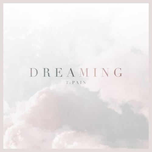 T-Pain Drops “Dreaming” Single | 2DOPEBOYZ