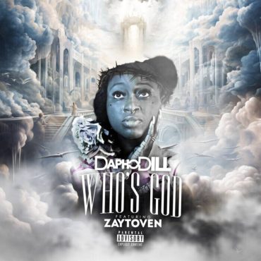 Buried by Men: DaphoDILL Featuring Super-Producer Zaytoven Asks ‘Who’s God’